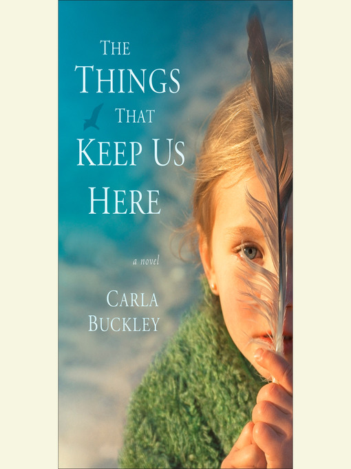 Title details for The Things That Keep Us Here by Carla Buckley - Available